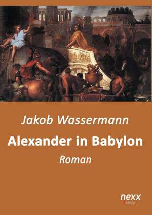 Alexander in Babylon de Jakob Wassermann