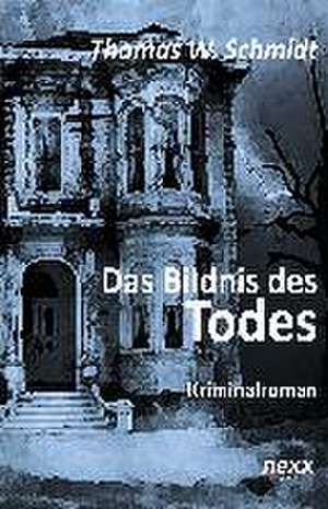 Das Bildnis des Todes de Thomas W. Schmidt