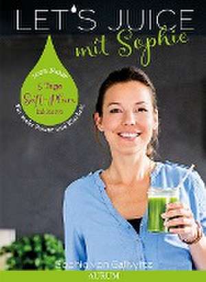 Let's Juice mit Sophie de Sophie von Gallwitz