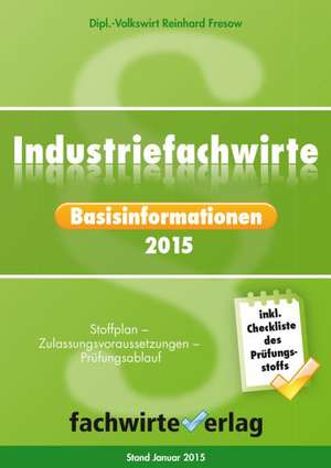 Industriefachwirte: Basisinformationen 2016 de Reinhard Fresow