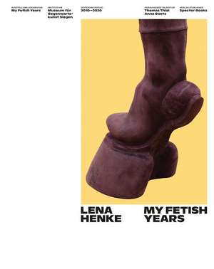 Lena Henke. My Fetish Years