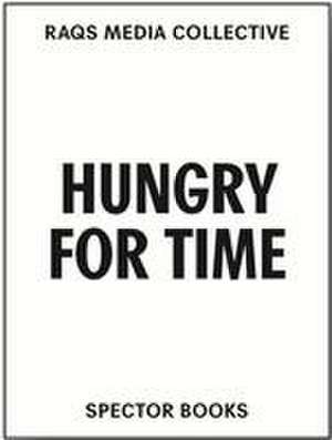 Raqs Media Collective. Hungry for Time de Raqs Media Collective