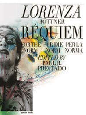 Lorenza Böttner. Requiem für die Norm / Requiem for the Norm / Rèquiem per la norm de Paul Preciado