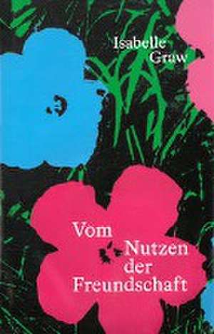 Vom Nutzen der Freundschaft de Isabelle Graw