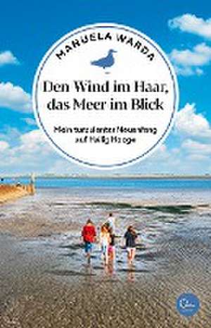 Den Wind im Haar, das Meer im Blick de Manuela Warda