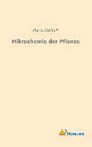 Mikrochemie der Pflanze de Hans Molisch