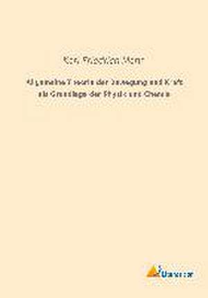 Allgemeine Theorie der Bewegung und Kraft als Grundlage der Physik und Chemie de Karl Friedrich Mohr