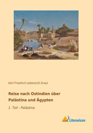 Reise nach Ostindien über Palästina und Ägypten de Karl Friedrich Leberecht Graul