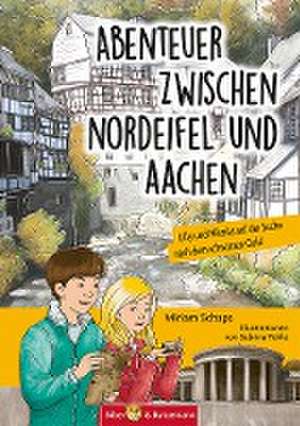 Abenteuer zwischen Nordeifel und Aachen de Miriam Schaps