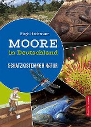 Moore in Deutschland - Schatzkisten der Natur de Birgit Hedemann