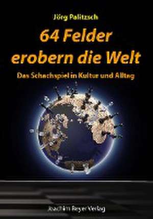 64 Felder erobern die Welt de Jörg Palitzsch