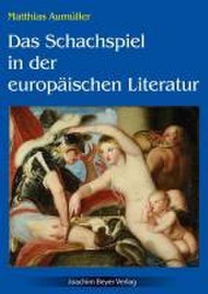 Das Schachspiel in der europäischen Literatur de Matthias Aumüller