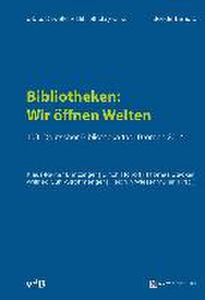 Bibliotheken: Wir öffnen Welten de Klaus-Rainer Brintzinger