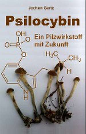 Psilocybin de Jochen Gartz