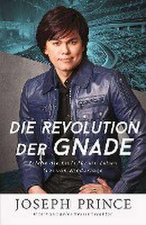 Die Revolution der Gnade de Joseph Prince