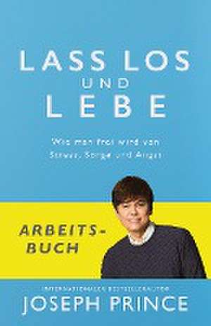 Lass los und lebe - Arbeitsbuch de Joseph Prince