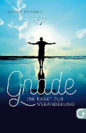 Gnade - die Kraft zur Veränderung de James B. Richards