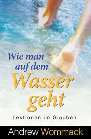 Wie man auf dem Wasser geht de Andrew Wommack