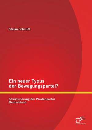 Ein Neuer Typus Der Bewegungspartei? Strukturierung Der Piratenpartei Deutschland: Anforderungen an Die Soziale Arbeit de Stefan Schmidt