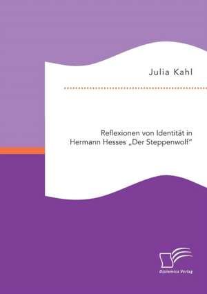 Reflexionen Von Identitat in Hermann Hesses "Der Steppenwolf": Kommunikationstechniken Und -Mechanismen Der NS-Propaganda de Julia Kahl