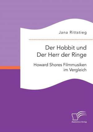 Der Hobbit Und Der Herr Der Ringe: Howard Shores Filmmusiken Im Vergleich de Jana Rittstieg