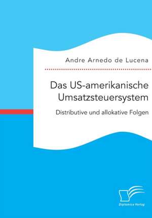 Das Us-Amerikanische Umsatzsteuersystem. Distributive Und Allokative Folgen: Kommunikationsstrategien Zur Beendigung Von Geschaftsbeziehungen de Andre Arnedo de Lucena