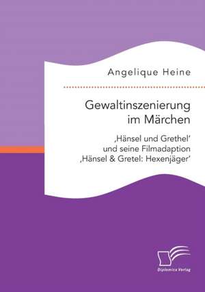 Gewaltinszenierung Im Marchen: Hexenjager' de Angelique Heine