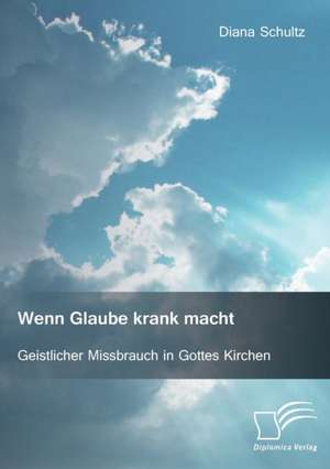 Wenn Glaube Krank Macht. Geistlicher Missbrauch in Gottes Kirchen: Archaologische Zeugnisse Zur Existenz Des Lowen Im Antiken Griechenland de Diana Schultz