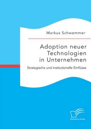 Adoption Neuer Technologien in Unternehmen. Strategische Und Institutionelle Einflusse: Wie Das Erziehungsprinzip Rhythmik Die Teamentwicklung Fordern Kann de Markus Schwemmer