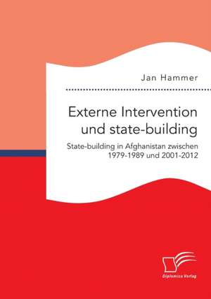 Externe Intervention Und State-Building. State-Building in Afghanistan Zwischen 1979-1989 Und 2001-2012: Wie Das Erziehungsprinzip Rhythmik Die Teamentwicklung Fordern Kann de Jan Hammer