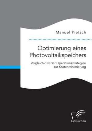 Optimierung eines Photovoltaikspeichers. Vergleich diverser Operationsstrategien zur Kostenminimierung de Manuel Pietsch