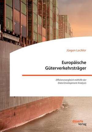 Europaische Guterverkehrstrager. Effizienzvergleich Mithilfe Der Data Envelopment Analysis de Lechler, Jurgen