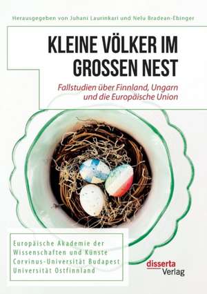 Kleine Völker im großen Nest. Fallstudien über Finnland, Ungarn und die Europäische Union de Juhani Laurinkari