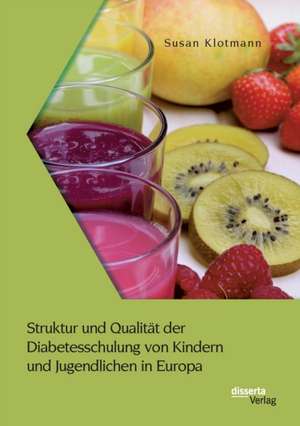 Struktur und Qualität der Diabetesschulung von Kindern und Jugendlichen in Europa de Susan Klotmann