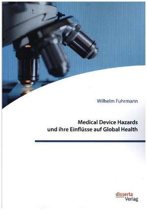 Medical Device Hazards und ihre Einflüsse auf Global Health de Wilhelm Fuhrmann