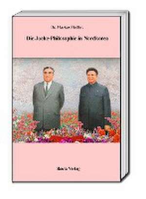 Die Juche-Philosophie in Nordkorea de Markus Fiedler