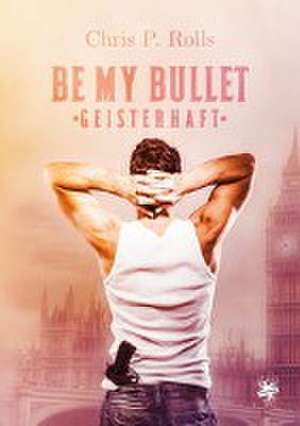 Be my Bullet - Geisterjagd de Chris P. Rolls