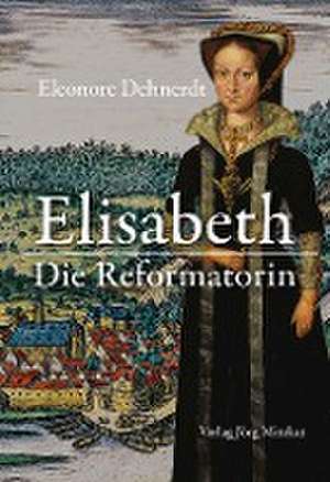 Elisabeth - Die Reformatorin de Eleonore Dehnerdt