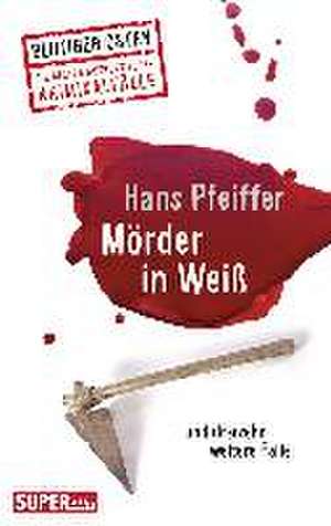 Mörder in Weiß de Hans Pfeiffer