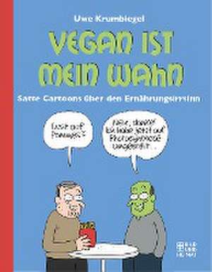 Vegan ist mein Wahn de Uwe Krumbiegel