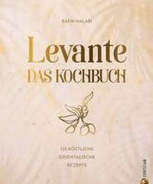 Levante. Das Kochbuch. de Rafik Halabi