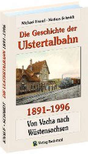 Die Geschichte der Ulstertalbahn 1891-1996 de Michael Knauf