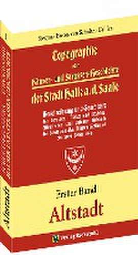 Topographie oder Häuser- und Straßengeschichte der Stadt HALLE a. Saale de Siegmar Baron von Schultze-Gallera