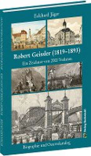 Robert Geissler (1819-1893) - Biographie und Oeuvrekatalog de Eckhard Jäger