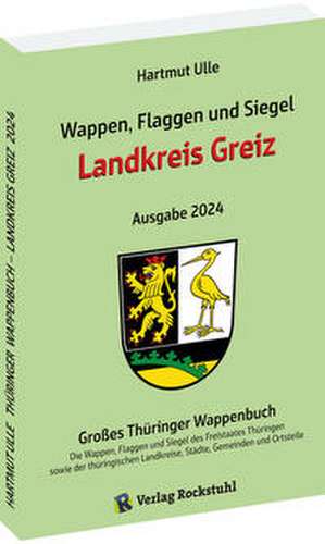 Wappen, Flaggen und Siegel LANDKREIS GREIZ - Ein Lexikon - Ausgabe 2024 de Hartmut Ulle