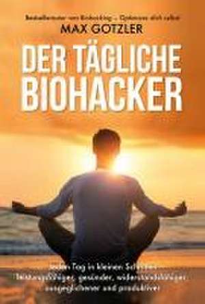 Der tägliche Biohacker de Max Gotzler