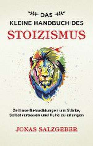 Das kleine Handbuch des Stoizismus de Jonas Salzgeber