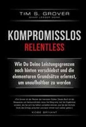 Kompromisslos - Relentless de Tim Grover