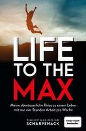 Life to the Max de Philipp Maximilian Scharpenack