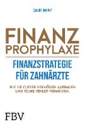 Finanzprophylaxe - Finanzstrategie für Zahnärzte de Davor Horvat